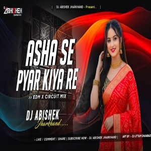 Asha Se Pyar Kiya Re (EDM CIRCUIT MIX) Dj Abishek Jharkhand.mp3
