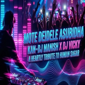 MOTE DEIDELE ASUBIDHA KAN (FT.HUMAN SAGAR) DJ MD MANISH X DJ VICKY.mp3