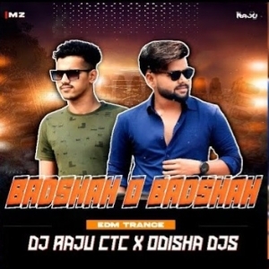 BADSHAH O BADSHAH (EDM TRANCE) DJ RAJU CTC X ODISHA DJS.mp3