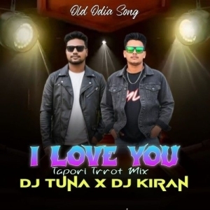I Love You (Odia Tapori Trrot Mix) Dj Tuna X Dj Kiran Kanimahuli.mp3