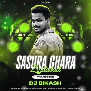 SASURA GHARA ZINDABAD (TRANCE MIX) DJ BIKASH.mp3