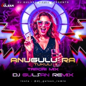 ANUGULU RA TUKULI (TAPORI MIX) DJ GULSAN REMIX.mp3